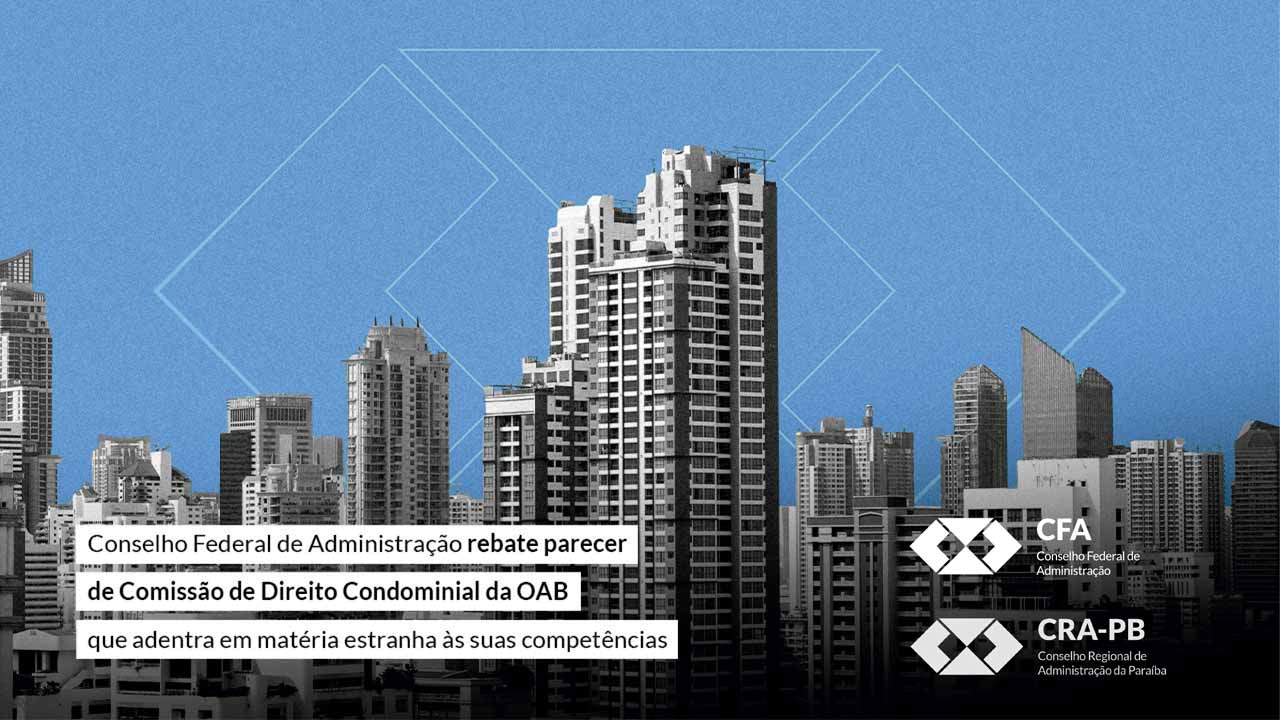 Leia mais sobre o artigo Conselho Federal de Administração rebate parecer de Comissão de Direito Condominial da OAB que adentra em matéria estranha às suas competências